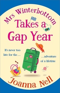 Joanna Nell - Mrs Winterbottom Takes a Gap Year - An absolutely hilarious and laugh out loud read about second chances, love and friendship.