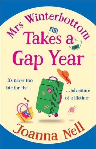 Mrs Winterbottom Takes a Gap Year. An absolutely hilarious and laugh out loud read about second chances, love and friendship