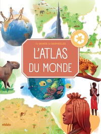 Joanna Neville et Isabella Grott - L'atlas du monde - Un monde de merveilles.