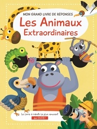 Joanna Neville et  Alistar Illustration - Les animaux extraordinaires - Mon grand livre de réponses.
