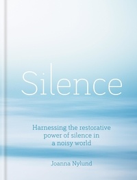 Téléchargement manuel en anglais Silence  - Harnessing the restorative power of silence in a noisy world (French Edition)  par Joanna Nylund 9781856754347