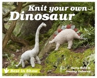 Joanna Osborne et Sally Muir - Best in Show: Knit Your Own Dinosaur.
