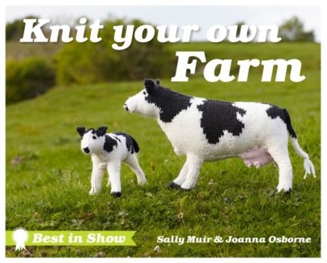 Joanna Osborne et Sally Muir - Best in Show: Knit Your Own Farm.