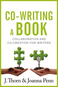 Joanna Penn et  J. Thorn - Co-writing a book:  Collaboration and Co-creation for Authors.