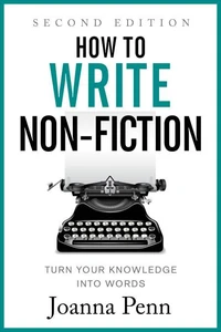 How to Write Non-Fiction: Turn Your Knowledge Into Words Second Edition