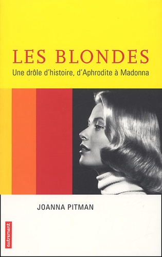 Joanna Pitman - Les blondes, une drôle d'histoire - D'Aphrodite à Madonna.