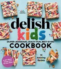 The Delish Kids (Super-Awesome, Crazy-Fun, Best-Ever) Cookbook: 100+ Amazing Recipes