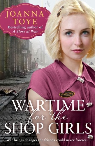 Joanna Toye - Wartime for the Shop Girls.