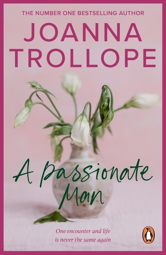 Joanna Trollope - A Passionate Man - another masterful and insightful novel shining a light on the relationships of ordinary people and their ordinary lives from one of Britain’s best loved authors, Joanna Trollope.