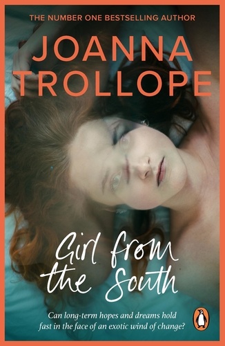 Joanna Trollope - Girl From The South - a compelling novel about the changing rules and requirements of modern affairs of the heart from one of Britain’s best loved authors, Joanna Trollope.