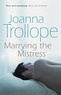 Joanna Trollope - Marrying The Mistress.