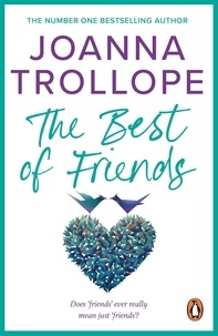 Joanna Trollope - The Best Of Friends - a poignant novel about friendships and betrayal from one of Britain’s best loved authors, Joanna Trollope.