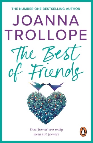 Joanna Trollope - The Best Of Friends - a poignant novel about friendships and betrayal from one of Britain’s best loved authors, Joanna Trollope.