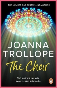 Joanna Trollope - The Choir - a moving and thought-provoking novel from one of Britain’s best loved authors, Joanna Trollope.
