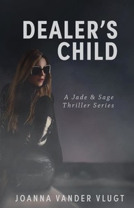  Joanna Vander Vlugt - Dealer's Child - Jade &amp; Sage Thriller, #2.