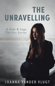  Joanna Vander Vlugt - The Unravelling - Jade &amp; Sage Thriller, #1.