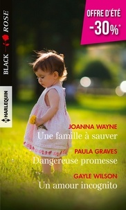Joanna Wayne et Paula Graves - Une famille à sauver ; Dangereuse promesse ; Un amour incognito.