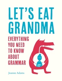 Joanne Adams - Let's Eat Grandma - Everything You Need to Know About Grammar.