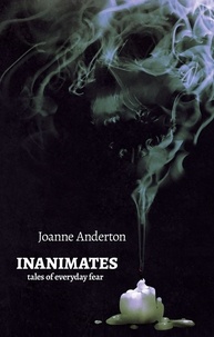  Joanne Anderton - Inanimates: Tales of Everyday Fear.