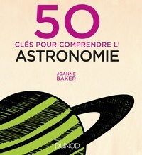 Joanne Baker - 50 clés pour comprendre l'astronomie.
