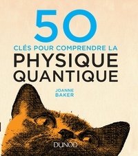 Joanne Baker - 50 clés pour comprendre la physique quantique.