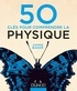 Joanne Baker - 50 clés pour comprendre la physique.