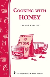 Joanne Barrett - Cooking with Honey - Storey Country Wisdom Bulletin A-62.