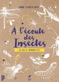 Joanne Elizabeth Lauck - A l'écoute des insectes.
