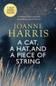 Joanne Harris - A Cat, a Hat, and a Piece of String - a spellbinding collection of unforgettable short stories from Joanne Harris, the bestselling author of Chocolat.