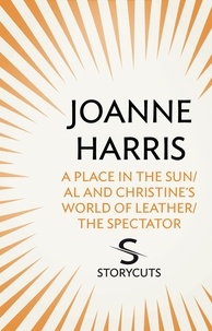 Joanne Harris - A Place in the Sun/Al and Christine’s World of Leather/The Spectator (Storycuts).