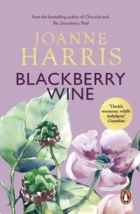 Joanne Harris - Blackberry Wine - from Joanne Harris, the bestselling author of Chocolat, comes a tantalising, sensuous and magical novel which takes us back to the charming French village of Lansquenet.