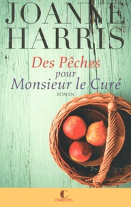 Joanne Harris - Des Pêches pour Monsieur le Curé.