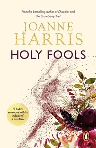 Joanne Harris - Holy Fools - a thrilling historical mystery from Joanne Harris, the bestselling author of Chocolat.