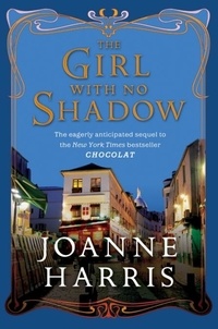 Joanne Harris - The Girl with No Shadow - A Novel.
