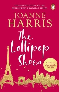 Joanne Harris - The Lollipop Shoes - the delightful bestselling sequel to Chocolat, from international multi-million copy seller Joanne Harris.