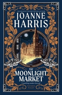 Joanne Harris - The Moonlight Market - NEVERWHERE meets STARDUST in this spellbinding new fantasy from the million copy bestseller.