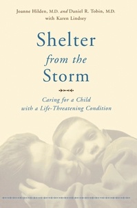 Joanne Hilden et Daniel Tobin - Shelter From The Storm - Caring For A Child With A Life-threatening Condition.