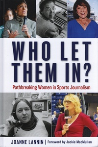Joanne Lannin - Who Let Them In? - Pathbreaking Women in Sports Journalism.