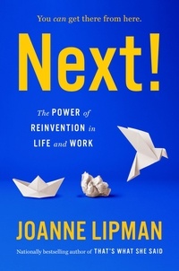 Joanne Lipman - Next! - The Power of Reinvention in Life and Work.