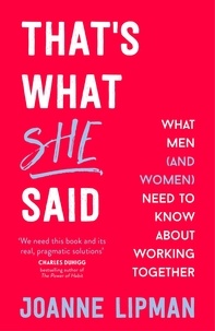 Joanne Lipman - That's What She Said - What Men Need to Know (and Women Need to Tell Them) About Working Together.