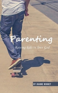 Joanne Minney - Parenting - Raising Kids to Love God.