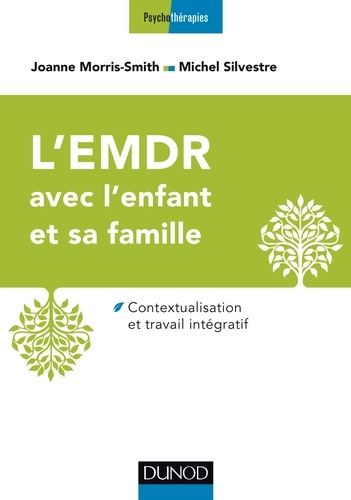 Joanne Morris-Smith et Michel Silvestre - L'EMDR avec l'enfant et sa famille - Contextualisation et travail intégratif.