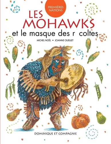 Joanne Ouellet et Michel Noël - Les Mohawks et le masque des récoltes.