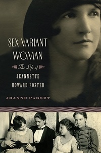 Joanne Passet - Sex Variant Woman - The Life of Jeanette Howard Foster.