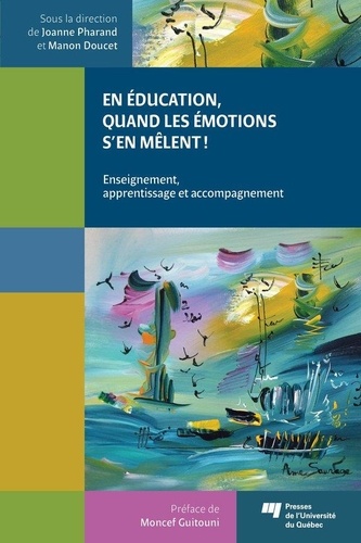 Joanne Pharand et Manon Doucet - En education, quand les émotions s'en melent - Enseignement, apprentissage et accompagnement.