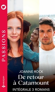 Joanne Rock - De retour à Catamount - Intégrale 3 romans - Troublée par son ennemi - Les amants de Catamount - Un amour du passé.