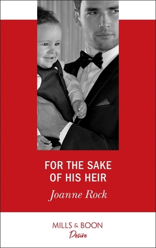 Joanne Rock - For The Sake Of His Heir.