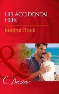Joanne Rock - His Accidental Heir.