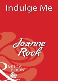 Joanne Rock - Indulge Me.