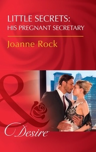 Joanne Rock - Little Secrets: His Pregnant Secretary.
